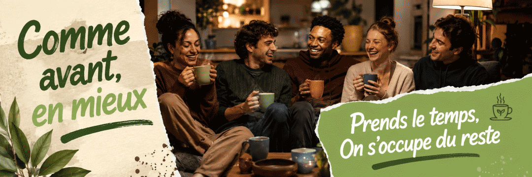 Comme avant, en mieux | Prends le temps, on s'occupe du reste !