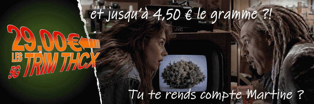 dés 29 € les 5g | Jusqu'à 4.5 €/g | Tu te rends compte Martine ?